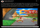 Supper Mario Broth @MarioBrothBlog 0 In Diddy Kong Racing DS, the message when connection is lost during Download Play is "LOST ALL CHILDREN". The cartridge is internally called a "parent" and the downloaded instances its "children". While this would make sense to the developers, it can confuse or scare players. A LOST ALL CHILDREN ST PRESS THE A BUTTON TO CONTINUE. Source: info: rainvapor.bsky.social, image: reddit.com user "Proiler", reddit.com/comments/1cpqny