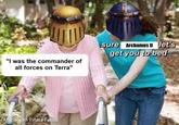 "I was the commander of all forces on Terra" sure Archamus II let's get you to bed Made with Piñata Farms