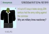 Anonymous 12/06/25(Sat) 18:07:32 No. 18213919 >4 out of 5 coup d etats duryig 20th century had the army siding against the commies Why are military times reactionary? 15 KB JPG