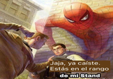 Jaja, ya caíste. Estás en el rango de mi Stand
