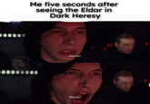 That Core Me five seconds after seeing the Eldar in Dark Heresy More! More!