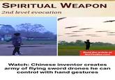 SPIRITUAL WEAPON 2nd level evocation Read the article at NotTheBee.com Watch: Chinese inventor creates army of flying sword drones he can control with hand gestures