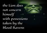 the Lion does not concern himself with possessions taken by the Blood Ravens