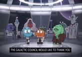 THE GALACTIC COUNCIL WOULD LIKE TO THANK YOU