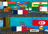 All of you, get out! MUST Except you, you stay.