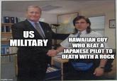 US MILITARY HAWAIIAN GUY WHO BEAT A JAPANESE PILOT TO DEATH WITH A ROCK imgflip.com