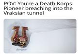 POV: You're a Death Korps. Pioneer breaching into the Vraksian tunnel Bonjour