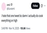 A "tweet":https://knowyourmeme.com/memes/sites/twitter-x referencing the viral Young Hoes Cook Everything on High post on Twitter / X in November 2025.