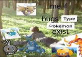 A meme reading, "me if bug type Pokémon exist." The meme shows a girl lying in the grass amidst bug type Pokémon.