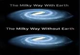 The Milky Way With Earth The Milky Way Without Earth