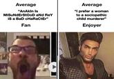 Average "AnAkin Is MiSuNdErStOoD aNd ReY iS a BaD cHaRaCtEr" Fan Average "I prefer a woman to a sociopathic child murderer" Enjoyer