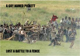 A GUY NAMED PICKETT LOST A BATTLE TO A FENCE