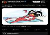 Flashgitz Tom & Don @FlashgitzAnims Follow I'm glad the internet is taking the right things from Space King www ? 12:20 PM Mar 4, 2024 109.1K Views . 77 tl248 3K 287 Read 77 replies до