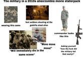 The military in a 2010s alien/zombie movie staterpack wearing this camo foot soldiers shooting at the godzilla sized alien commander looks like this "Move move move!" Asking yourself "how the f--- did *Will immediately die in the same scene* the military fall that easily?"