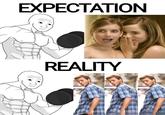 EXPECTATION REALITY