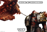 CREATURE, HEY CREATURRRREEEE *SIGH* imgflip.com