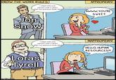 KNOW THE WORK RULES I slept with one person over 2 years after my previous lover died Jon Snow DO APPROPRIATE AWWW.YOU'RE SWEET. I slept with one person over 2 years after my previous lover died INAPPROPRIATE HELLO, HUMAN RESOURCES?! Loras Tyrell imgflip.com