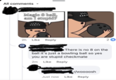 All comments Magic 8 ball, am I stupid? PLAT CART ELAY CARTA 2h Like Reply 8 There is no 8 on the ball it's just a bowling ball so yes you are stupid checkmate 2m Like Reply r/woooosh Just now Like Reply 2 b