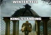 WINTER-FELL KING'S LANDING