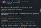 Aman Manazir in ⚫ 3rd+ Helping You Land High-Paying SWE Inte... Book an appointment 2d. → ChatGPT runs my relationship. I'm not kidding. My girlfriend and I got into an argument last night. I did what any engineer would do: Opened ChatGPT. Typed out the whole thing. Asked for advice. + Follow ChatGPT showed me where I was being defensive. Where she had a point. I followed its advice. Apologized. Reframed. Argument resolved in 5 minutes. The lesson: Sometimes you're too close to the problem to see the solution. Al isn't just for debugging code. It's for debugging life. Who else is using ChatGPT for things way beyond work? Drop your weirdest use case below.