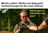 Martin Luther: Writes one blog post Central Europe for the next century: What type of Christian are you?