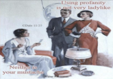 CDale 11/25 Using profanity is not very ladylike Neither is your mustache Walter Ratterman