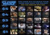 STAR THEI CLONE WARS U/SOLID SNARK WARS YOU HAVE $15 TO BUILD YOUR TEAM AND SAVE THE GALAXY MAY THE FORCE BE WITH YOU! $5 $4 $3 $2 $1