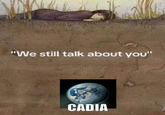 "We still talk about you" CADIA