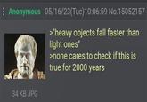 Anonymous 05/16/23(Tue)10:06:59 No.15052157 >"heavy objects fall faster than light ones" >none cares to check if this is true for 2000 years 34 KB JPG