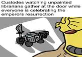 Custodes watching unpainted librarians gather at the door while everyone is celebrating the emperors resurrection