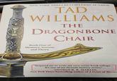 NEW YORK TIMES BESTSELLING AUTHOR TAD WILLIAMS THE DRAGONBONE CHAIR Book One of Memory, Sorrow, and Thorn "Inspired me to write my own seven-book trilogy.... It's one of my favorite fantasy series." - -GEORGE R. R. MARTIN, New York Times-bestselling author of A Game of Throne