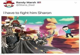 Randy Marsh @Stans_Dad I have to fight him Sharon