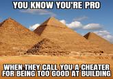 YOU KNOW YOU'RE PRO WHEN THEY CALL YOU A CHEATER FOR BEING TOO GOOD AT BUILDING