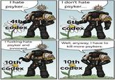 I hate psyker.... I don't hate psyker.... 4th 6th + codex w codex I fuxking hate psyker and innocent Well, anyway, I have to kill more psykers. 10th codex We Me 10th codex