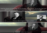 You're One of the Top 10 Greatest President, And We Do not grant you the rank of Top 3 Presidential Rankings This is Outrageous It's unfair Take A seat my cousin