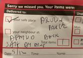 Sorry we missed you. Your items were: Delivered to: ✓ your safe place: BROWN your neighbour at: артно PARCh Dock Total items: SAIF BY BINT Date: 5/12...Time... Time:............. Name:............ Unal Mon P de