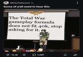 WhirlyTheSecond 5y Some of y'all need to hear this The Total War gameplay formula does not fit 40k, stop asking for it. ✩ 16.4k в 1,449 Commissar Ga R