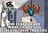 THE ELDAR HEARD WHAT CA DOESTO ELVES IN THEIR TRAILERS imgfiip.com