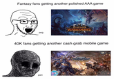 Fantasy fans getting another polished AAA game pog TOTAL WAR WARHAMMER 40K fans getting another cash grab mobile game pain WARHAMMER LOST CRUSADE Support