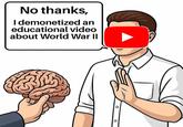No thanks, I demonetized an educational video about World War II 0