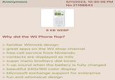 Anonymous Wii ≤.0000 89 0 5/11/2023, 10:30:39 PM No.21188843 6 KB WEBP Why did the Wii Phone flop? > familiar Wiimote design > great apps on the Wii shop channel > free cell service from Nintendo > contacts are displayed as miis > super mario brothers dial tones > 1-up sound when the battery is fully charged > beautiful 240x160 color display > Microsoft exchange support for enterprise > fun and whimsical design
