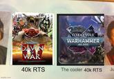 WARHAMMER DAWN OF WAR TOTAL WAR WARHAMMER 40,000 40k RTS The cooler 40k RTS Ju imgflip.com