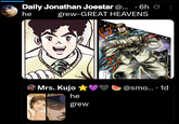 Daily Jonathan Joestar @... ·6h Ø he grew-GREAT HEAVENS Mrs. Kujo he grew 知って @smo....1d