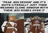 "PEAK JEDI DESIGN" AND IT'S QUITE LITERALLY JUST THEM WEARING CLONE ARMOUR WITH THEIR JEDI ROBES OVER IT IG:@starwarsparody_501
