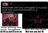 @rylanor_the_bomb Slaanesh will see a Fulgrim or Lucius and say put that beast in a situation Stop giving me your toughest You are my best situations beast