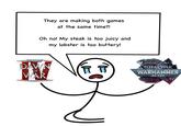 They are making both games at the same time?! Oh no! My steak is too juicy and my lobster is too buttery! WARHAMMER 40.000 DAWN WAR OF ऐ TOTAL WAR™ WARHAMMER 40,000