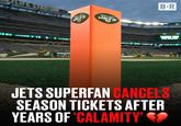 111 LIFE STADIUM NEW YORK JETS NEW YORK JETS B-R THANK YOU JETS SUPERFAN CANCELS SEASON TICKETS AFTER YEARS OF CALAMITY'S