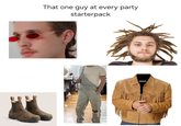 That one guy at every party starterpack Cocobee