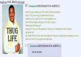 thuglife.jpg (16 KB, 288x353) iqdb google THUG LIFE Anonymous 08/29/12(Wed)16:27 No. 14408728 [♥] >walk into gym wearing tiny 80's shorts and fake mustache >see 9.5/10 girl running on treadmill with ipod on >walk up to her, motion for her to take earphones out >tell her shes alright looking but not really my type >walk away and leave gym >hang out in my car in the parking lot, flying my rc helicopter all over the place >girl walks out >do 30mph fly-bys inches above her head and chase her running and screaming to her car >drink the rest of my nesquik and head home [-] Anonymous 08/29/12(Wed)16:29 No. 14408745 [▼] You are my hero.