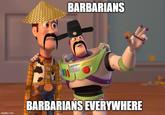 BARBARIANS imgflip.com 030 LIGHTYEAR BARBARIANS EVERYWHERE